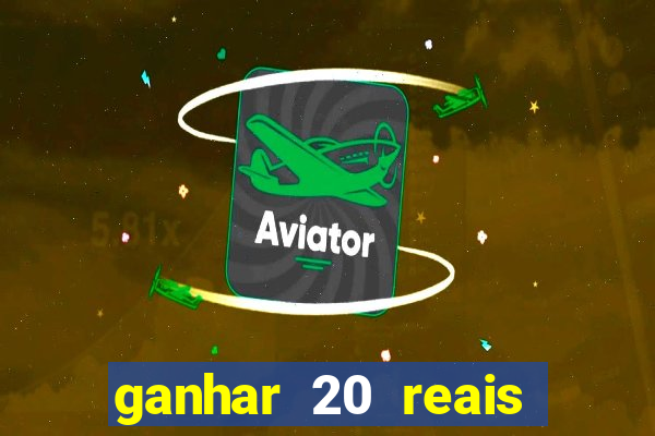 ganhar 20 reais por cadastro